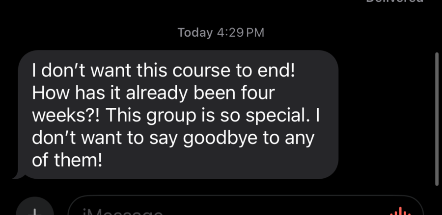I don't want this course to end! How has it already been four weeks?! This group is so special. I don't want to say goodbye to any of them!